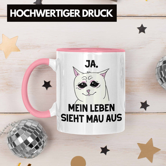 Dank Meme Tasse Katzen Besitzer Wortspiel Ja Mein Leben Sieht Mau Aus Traurige Katze Geschenkidee Rosa Trendation