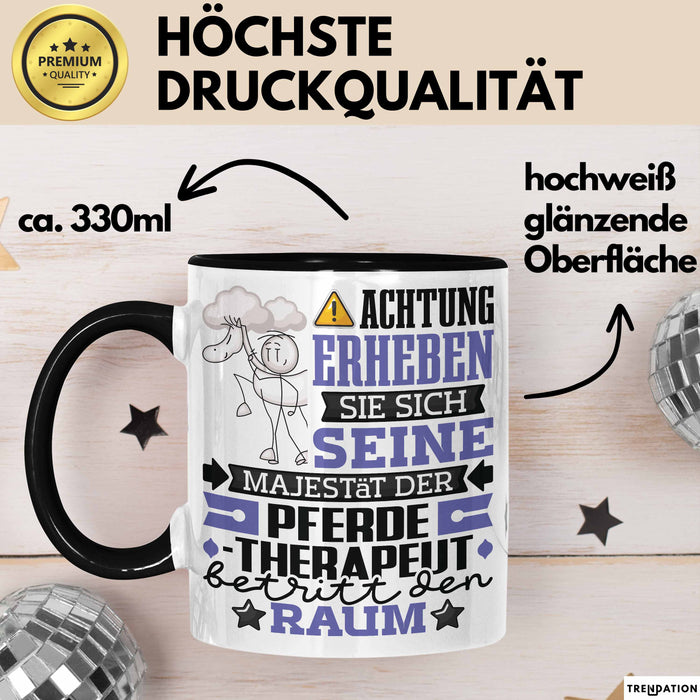 Pferdetherapeut Geschenk Tasse Lustiger Spruch Erheben Sie Sich Der Pferdetherapeut Betritt den Raum Schwarz Trendation