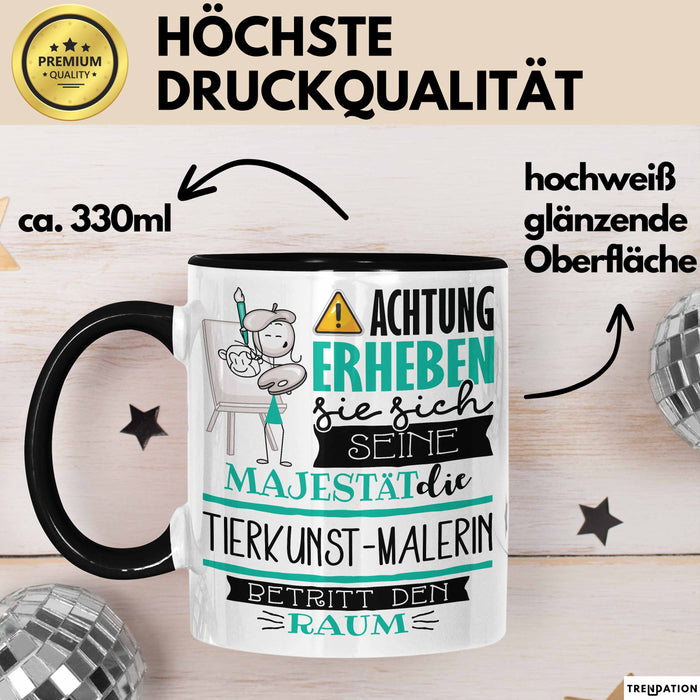 Tierkunst-Malerin Tasse Geschenk Lustiger Spruch Bitte Erheben Sie Sich Seine Majestät Die Tierkunst-Malerin Betritt Den Raum Schwarz Trendation