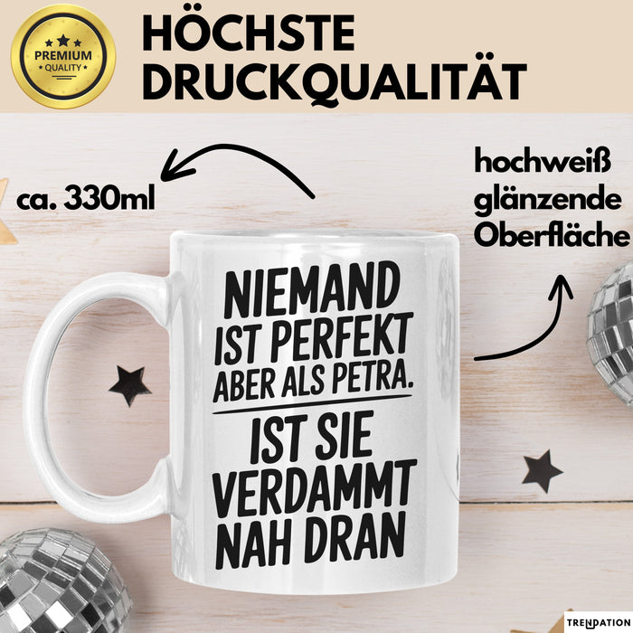 Petra Tasse Geschenk Niemand Ist Perfekt Petra Verdammt Nah Dran Geschenkidee Weiß Trendation