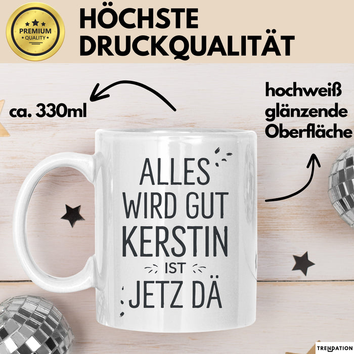 Kerstin Tasse Geschenk Alles Ist Gut Kerstin Ist Jetz Da Geschenkidee Becher mit Name Weiß Trendation