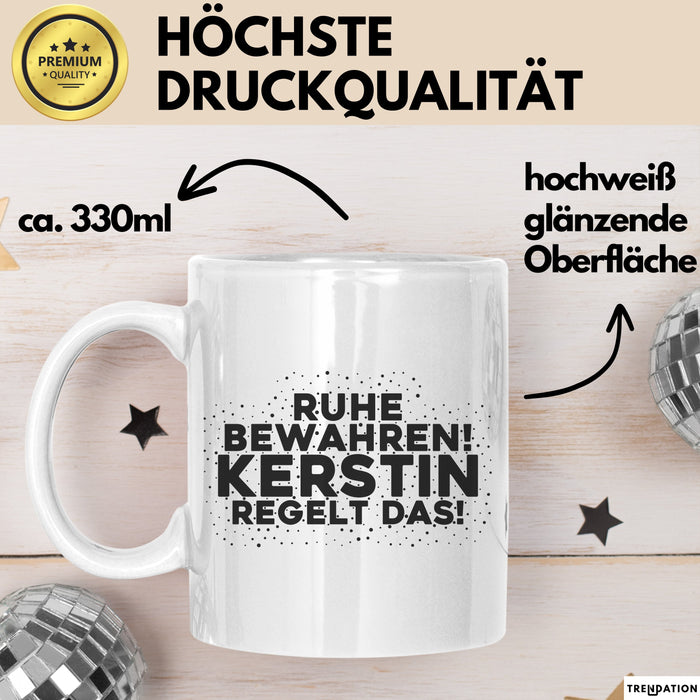 Kerstin Tasse Ruhe Bewahren! Kerstin Regelt Das! Geschenk