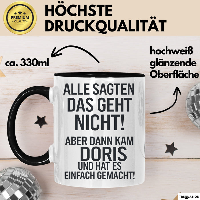 Doris Tasse Geschenk Alle Sagten Das Geht Nicht Aber Dann Kam Doris Und Hat Es Einfach Gemacht Geschenkidee Becher mit Name Schwarz Trendation