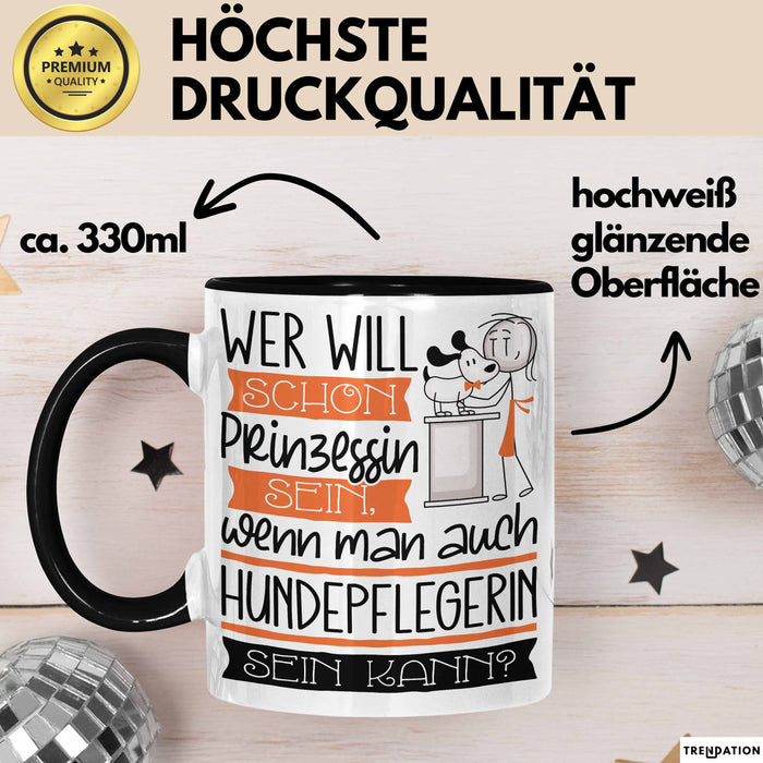Hundepflegerin Tasse Geschenk Spruch Wer Will Schon Prinzessin Sein Wenn Man Auch Hundepflegerin Sein Kann Trendation