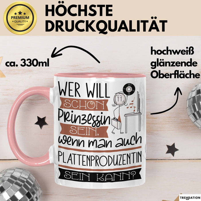 Plattenproduzentin Tasse Geschenk Spruch Wer Will Schon Prinzessin Sein Wenn Man Auch Plattenproduzentin Sein Kann Rosa Trendation