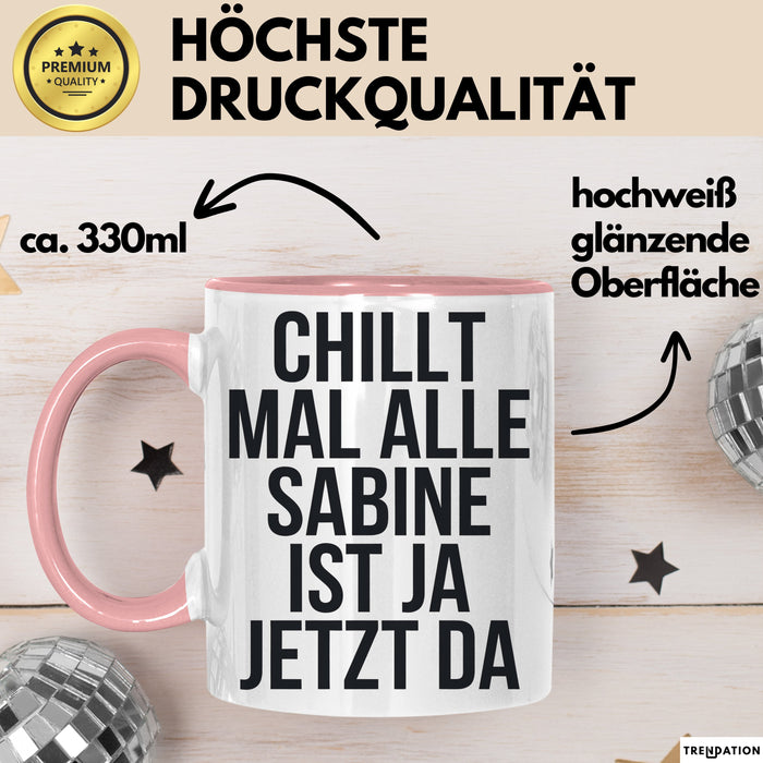Sabine Tasse Geschenk Chillt Mal Alle Sabine Ist Da Geschenkidee Geburtstag Rosa Trendation
