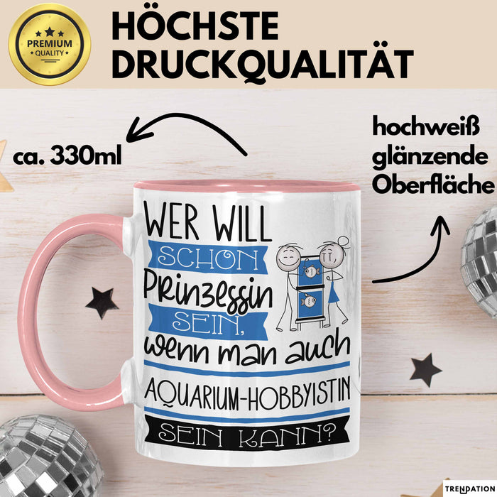 Aquarium-Hobbyistin Tasse Geschenk Spruch Wer Will Schon Prinzessin Sein Wenn Man Auch Aquarium-Hobbyistin Sein Kann Rosa Trendation