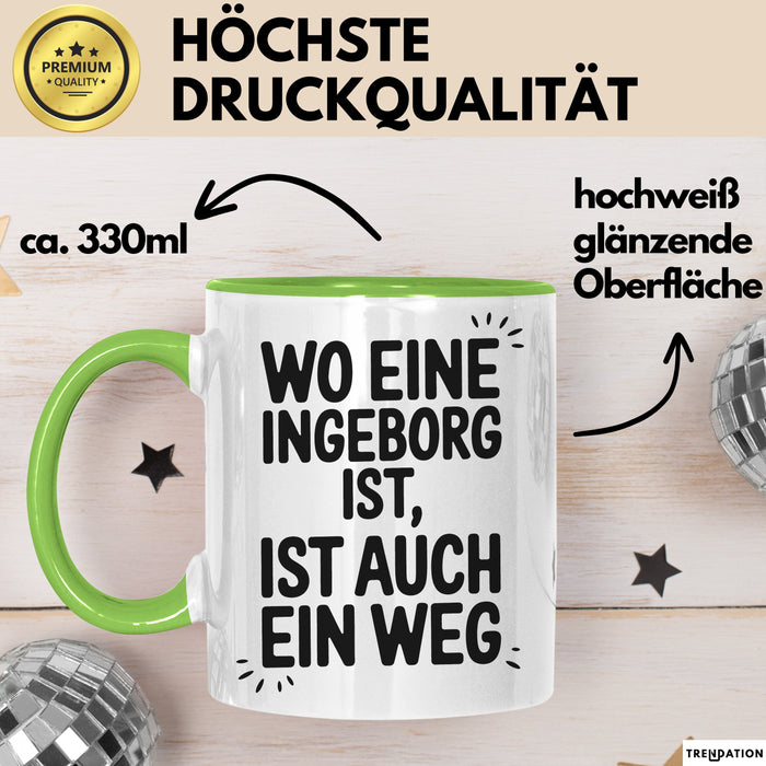 Ingeborg Tasse Geschenk Wo Eine Ingeborg Ist Ist Auch Ein Weg Geschenkidee Becher mit Name Grün Trendation