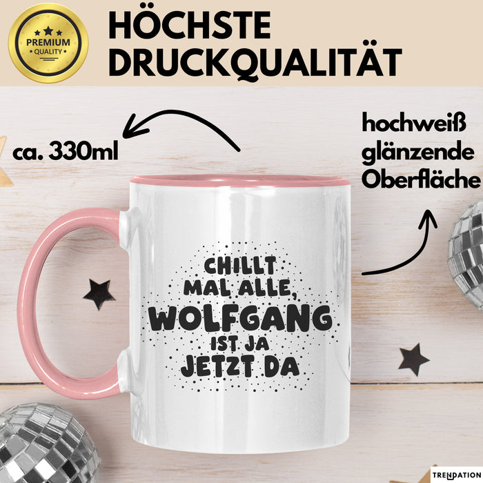 Wolfgang Tasse Chillt Mal Alle, Wolfgang Ist Ja Jetzt Da Geschenk
