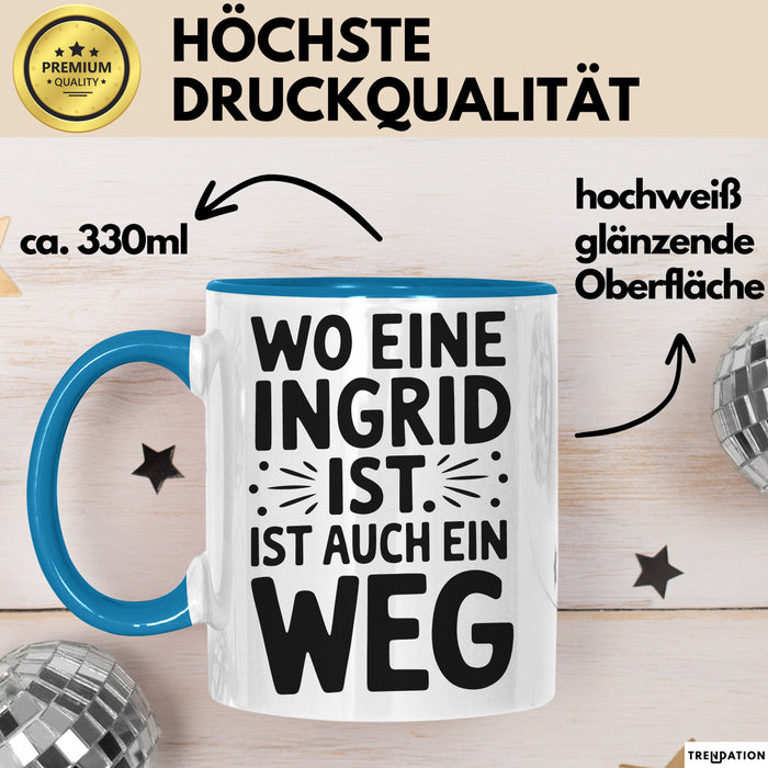 Ingrid Tasse Geschenk Wo Eine Ingrid Ist Ist Auch Ein Weg Geschenkidee Becher mit Name Blau Trendation