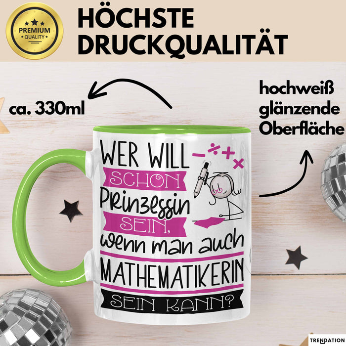 Mathematikerin Tasse Geschenk Spruch Wer Will Schon Prinzessin Sein Wenn Man Auch Mathematikerin Sein Kann Grün Trendation