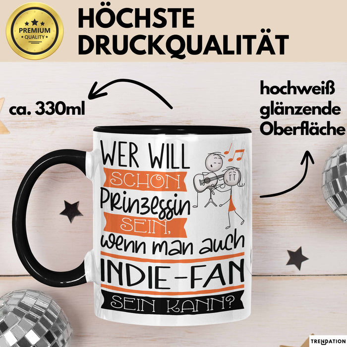 Indie-Fan Tasse Geschenk Spruch Wer Will Schon Prinzessin Sein Wenn Man Auch Indie-Fan Sein Kann Trendation