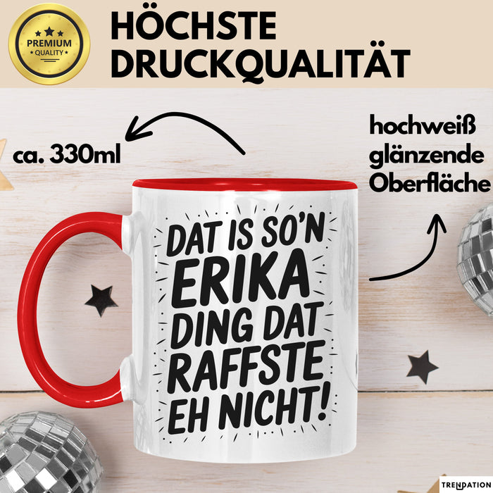 Erika Tasse Geschenk Dat Is So'n Erika Ding Dat Raffste Eh Nicht Geschenkidee Becher mit Name Rot Trendation