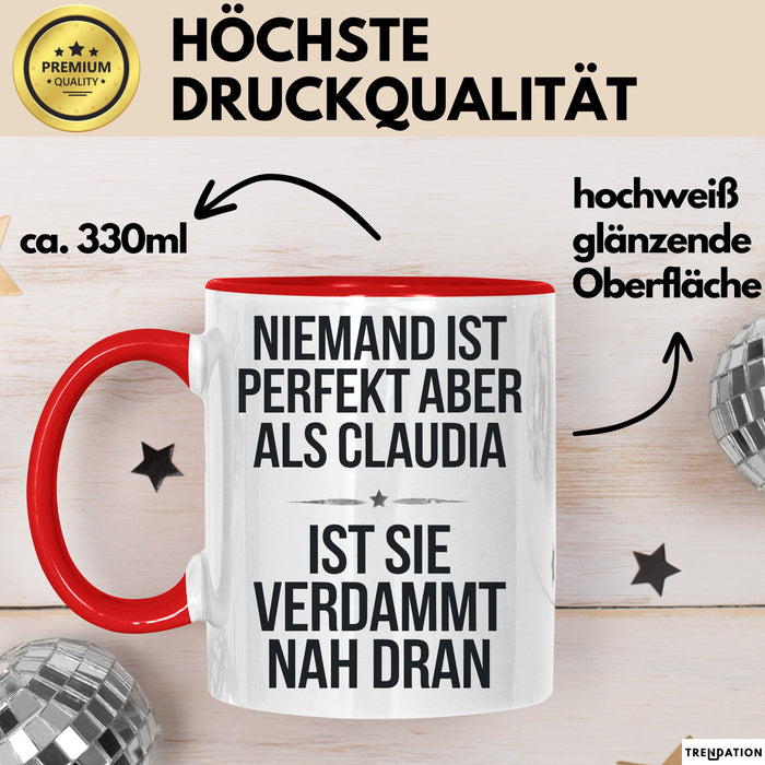 Claudia Tasse Geschenk Niemand Ist Perfekt Claudia Verdammt Nah Dran Geschenkidee Rot Trendation