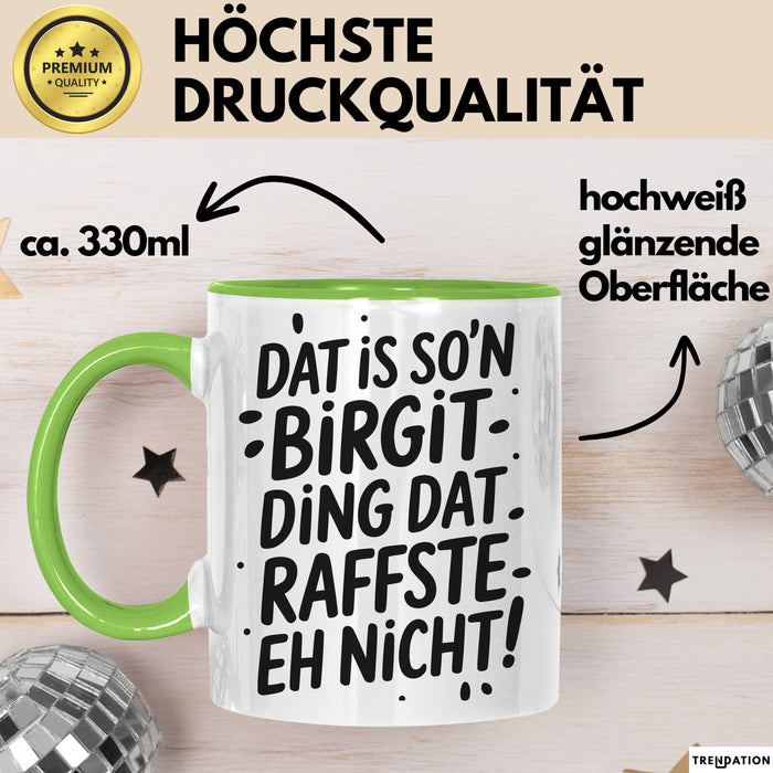 Birgit Tasse Geschenk Dat Is So'n Birgit Ding Dat Raffste Eh Nicht Geschenkidee Becher mit Name Grün Trendation