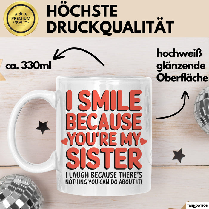 Schwester Tasse Geschenk I Smile Because Youre My Sister Geschenkidee Weiß Trendation