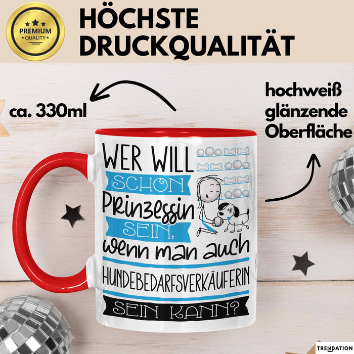Hundebedarfsverkäuferin Tasse Geschenk Spruch Wer Will Schon Prinzessin Sein Wenn Man Auch Hundebedarfsverkäuferin Sein Kann Rot Trendation