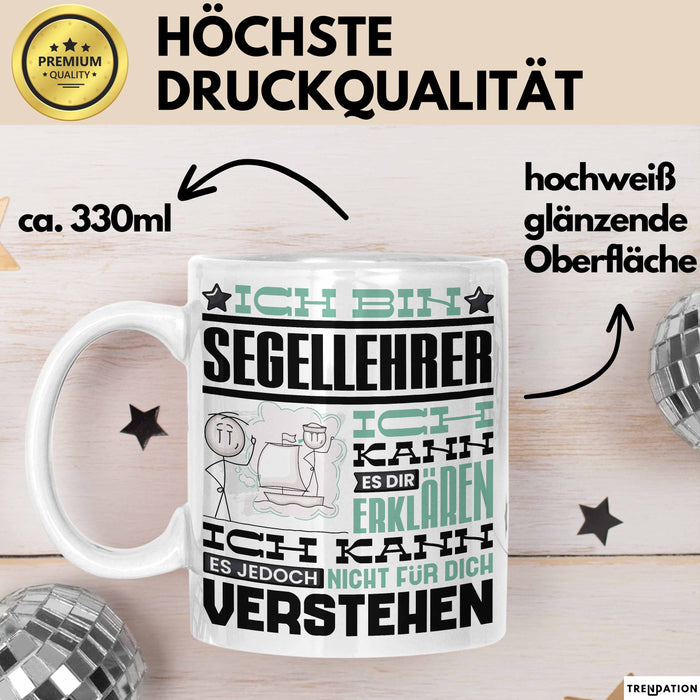 Segellehrer Geschenk Kaffee-Tasse Geschenkidee für Segellehrer Ich Bin Segellehrer Ich Kann Es Dir Erklären Jedoch Nicht Für Dich Verstehen Spruch Lustig Weiß Trendation