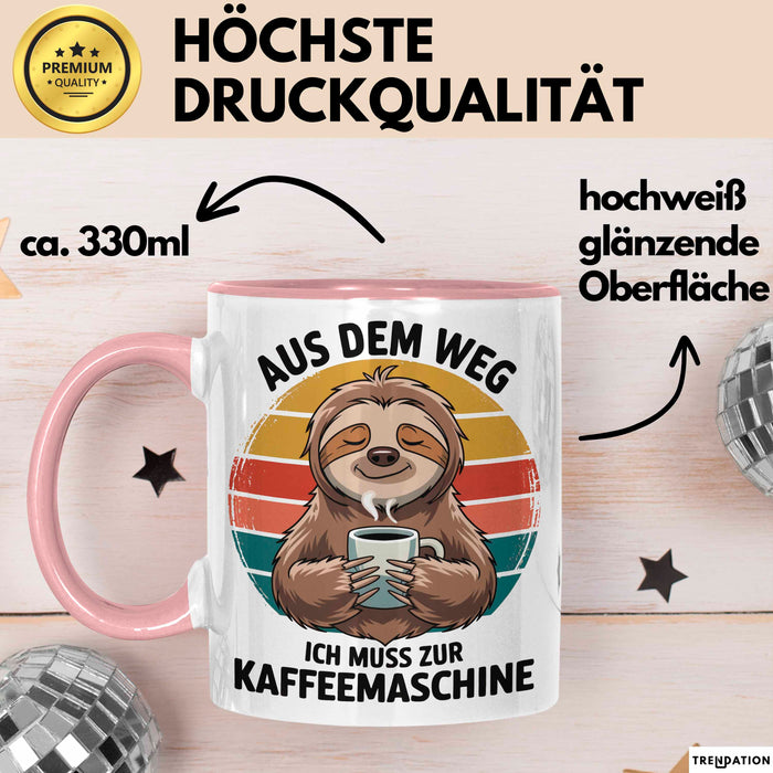 Faultier Kaffee Liebhaber Tasse Geschenk Lustige Geschenkidee Spruch Aus Dem Weg Ich Muss Zur Kaffeemaschine Rosa Trendation