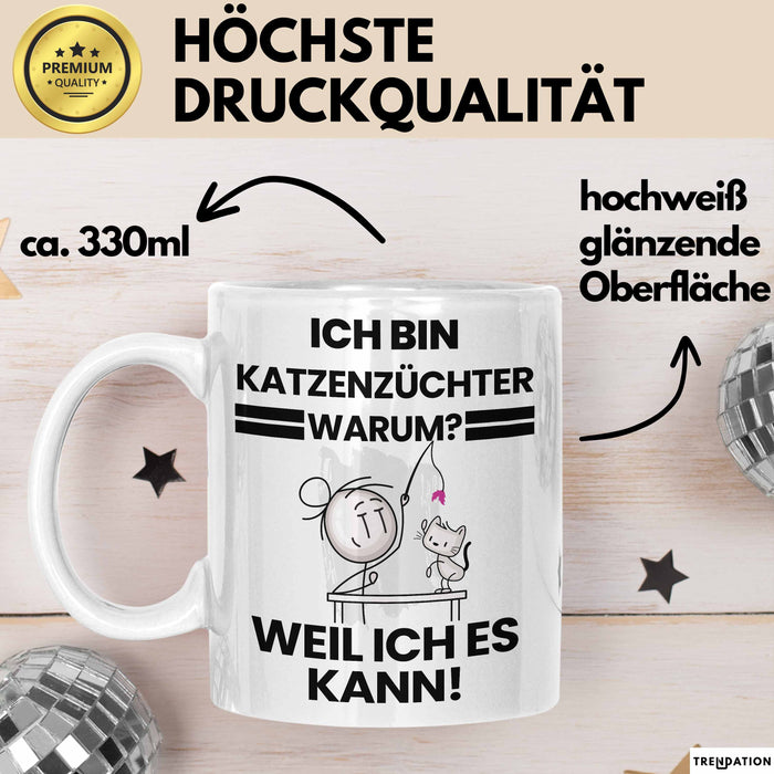 Katzenzüchter Geschenk Tasse Lustiger Spruch Ich Bin Katzenzüchter Warum Weil Ich Es Kann Geschenkidee Bester Katzenzüchter Geburtstag Kaffee-Becher Weiß Trendation