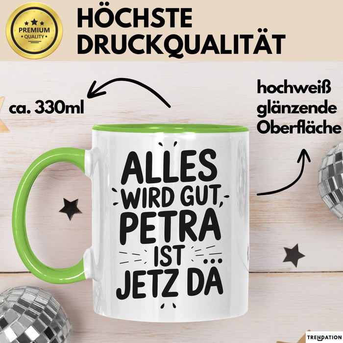 Petra Tasse Geschenk Alles Ist Gut Petra Ist Jetz Da Geschenkidee Becher mit Name Grün Trendation
