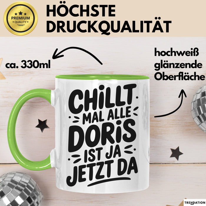 Doris Tasse Geschenk Chillt Mal Alle Doris Ist Ja Jetzt Da Geschenkidee Becher mit Name Grün Trendation