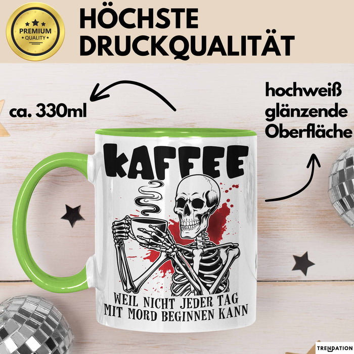 Humor Tasse Geschenk Mit Spruch Kaffee Weil Nicht Jeder Tag Mit Mord Beginnen Kann Sarkasmus Kaffee-Becher Grün Trendation
