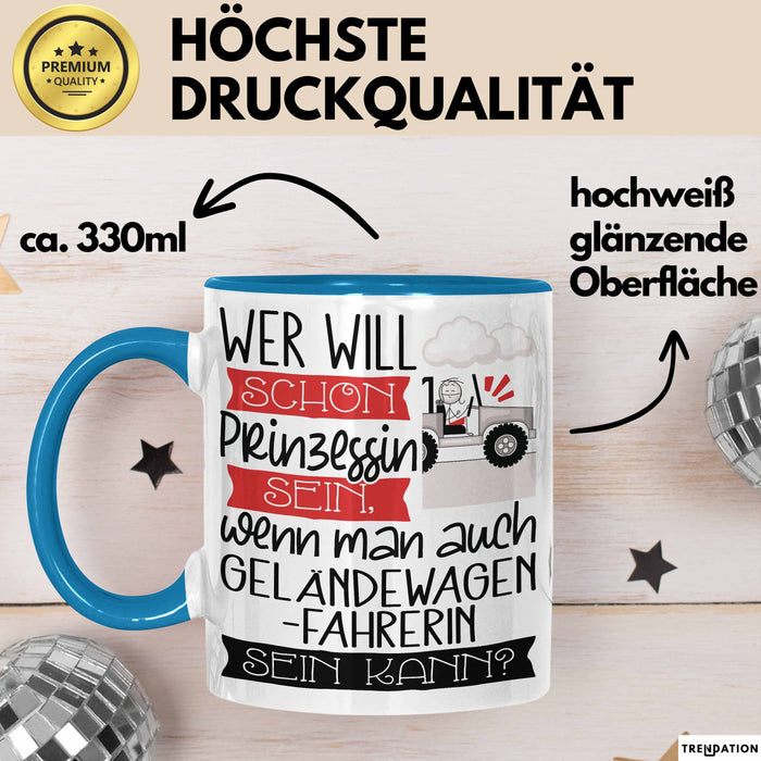Geländewagenfahrerin Tasse Geschenk Spruch Wer Will Schon Prinzessin Sein Wenn Man Auch Geländewagenfahrerin Sein Kann Blau Trendation