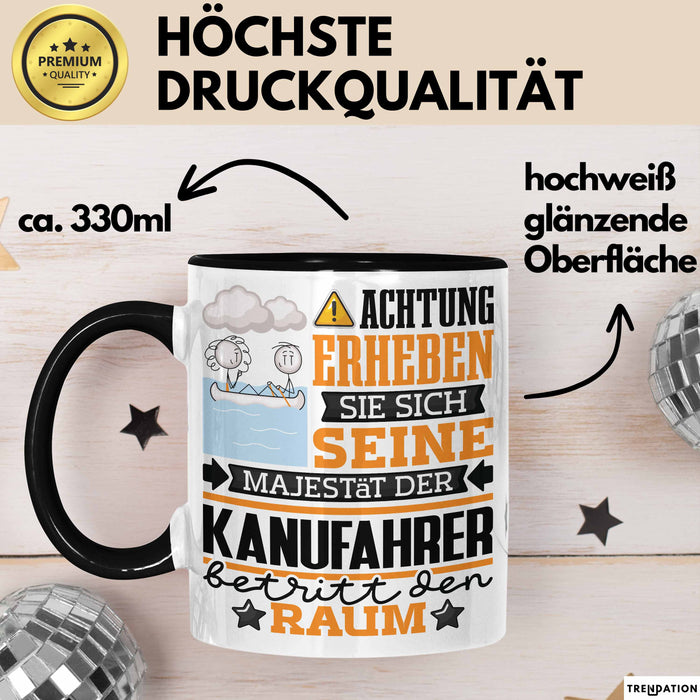 Kanufahrer Geschenk Tasse Lustiger Spruch Erheben Sie Sich Der Kanufahrer Betritt den Raum Schwarz Trendation