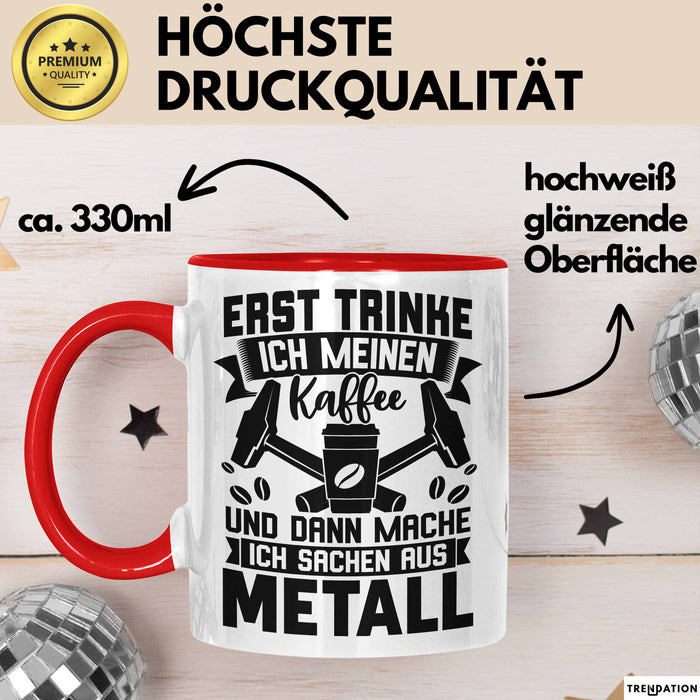 Metallbauer Tasse Geschenk Metallbau Geschenkidee Erst Trinke Ich Meinen Kaffee Dann Mache Ich Sachen Aus Metall Rot Trendation