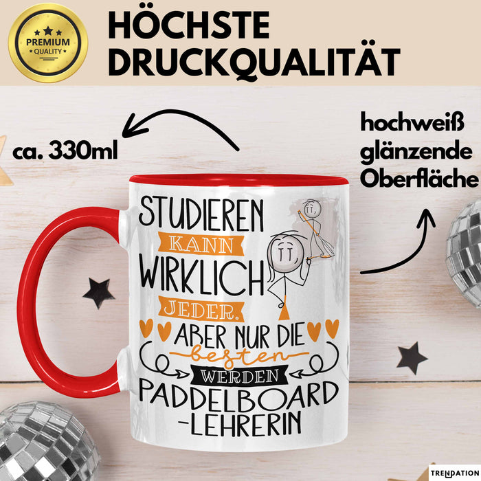 Paddelboard-Lehrerin Tasse Lustiges Geschenk Studieren Kann Wirklich Jeder Nur Die Besten Werden Paddelboard-Lehrerin Rot Trendation
