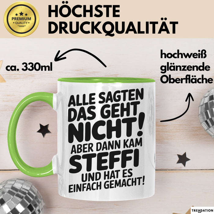 Steffi Tasse Geschenk Alle Sagten Das Geht Nicht Aber Dann Kam Steffi Und Hat Es Einfach Gemacht Geschenkidee Becher mit Name Grün Trendation