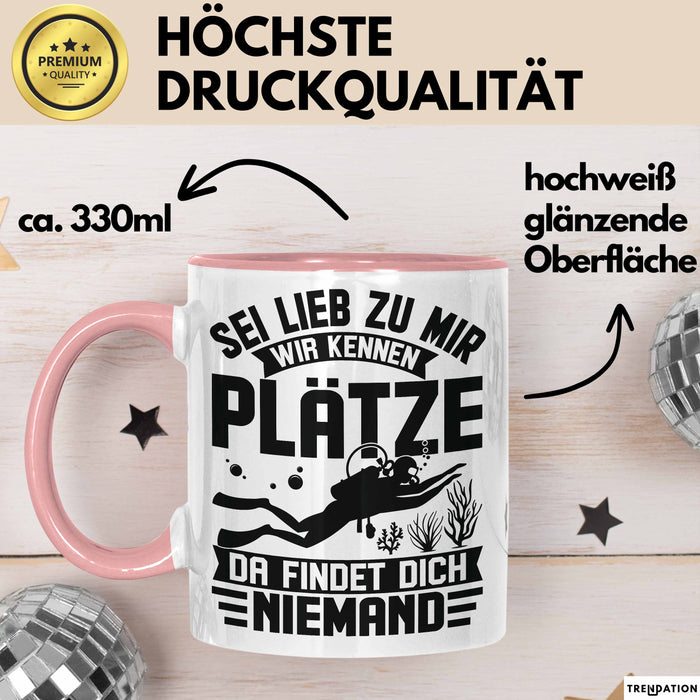 Taucher Tasse Geschenk Becher Sei Lieb Zu Mir Wir Kennen Plätze Da Findet Dich Niemand Rosa Trendation
