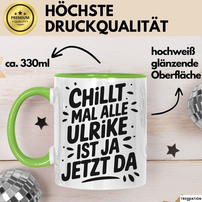Ulrike Tasse Geschenk Chillt Mal Alle Ulrike Ist Ja Jetzt Da Geschenkidee Becher mit Name Grün Trendation