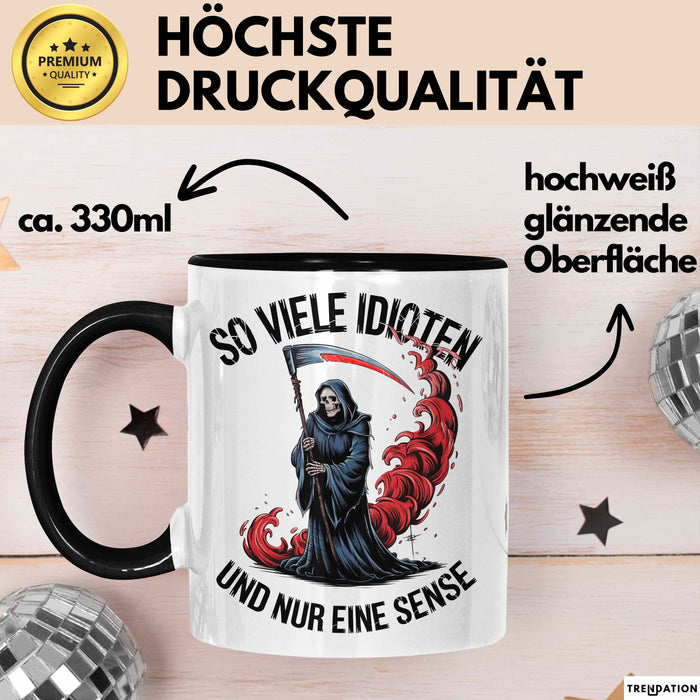 Sensenmann Tasse Geschenk Lustige Geschenkidee Spruch So Viele Idioten Und Nur Eine Sense Schwarz Trendation