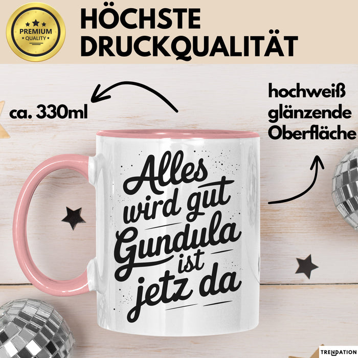 Gundula Tasse Geschenk Alles Ist Gut Gundula Ist Jetz Da Geschenkidee Becher mit Name Rosa Trendation