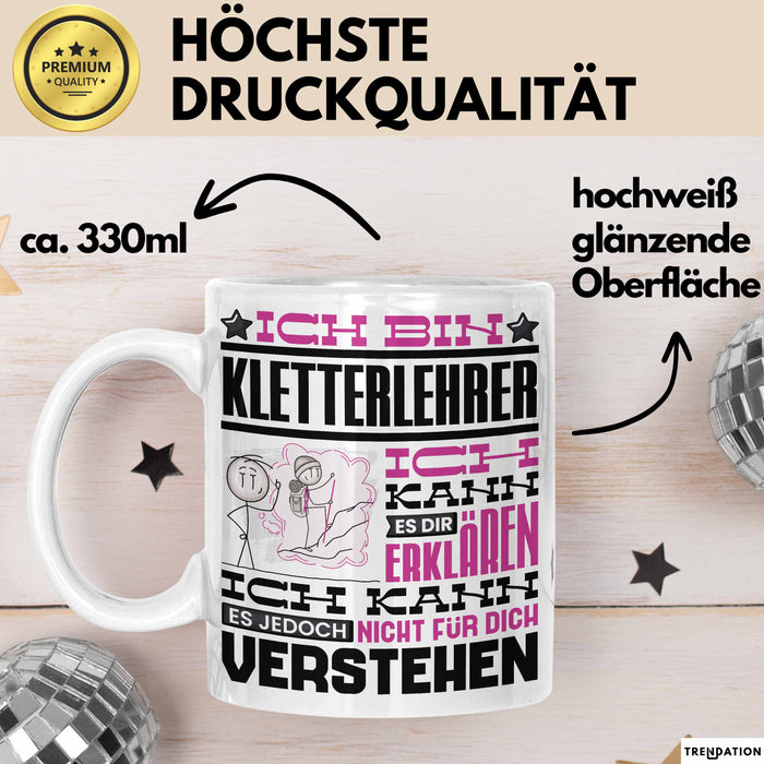 Kletterlehrer Geschenk Kaffee-Tasse Geschenkidee für Kletterlehrer Ich Bin Kletterlehrer Ich Kann Es Dir Erklären Jedoch Nicht Für Dich Verstehen Spruch Lustig Weiß Trendation