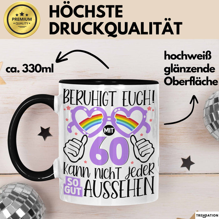 60. Geburtstag Frauen Geschenk Tasse Beruhigt Euch mit 60 Kann Nicht Jeder So Gut Aussehen Geschenkidee Mutter 60er Schwarz Trendation