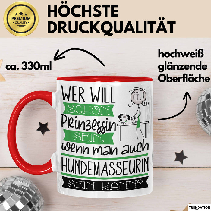Hundemasseurin Tasse Geschenk Spruch Wer Will Schon Prinzessin Sein Wenn Man Auch Hundemasseurin Sein Kann Rot Trendation