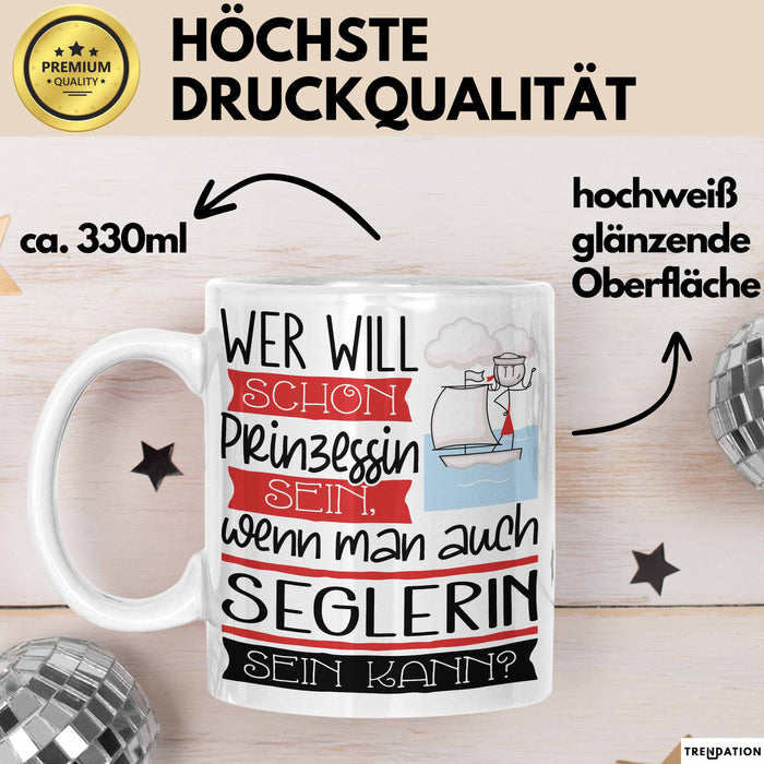Seglerin Tasse Geschenk Spruch Wer Will Schon Prinzessin Sein Wenn Man Auch Seglerin Sein Kann Weiß Trendation
