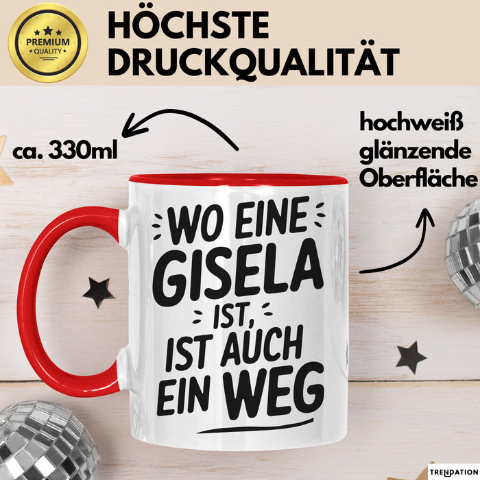 Gisela Tasse Geschenk Wo Eine Gisela Ist Ist Auch Ein Weg Geschenkidee Becher mit Name Rot Trendation