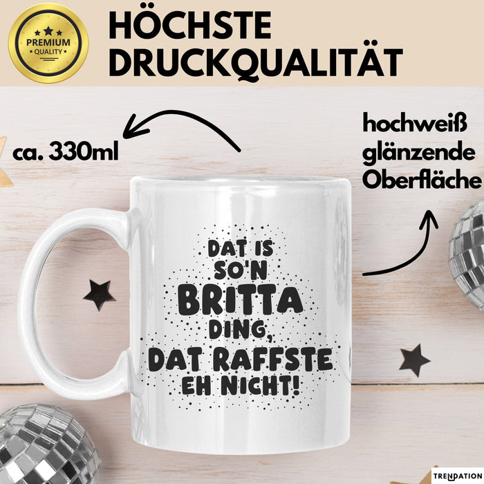 Britta Tasse Dat Is So'n Britta Ding, Dat Raffste Eh Nicht Geschenk