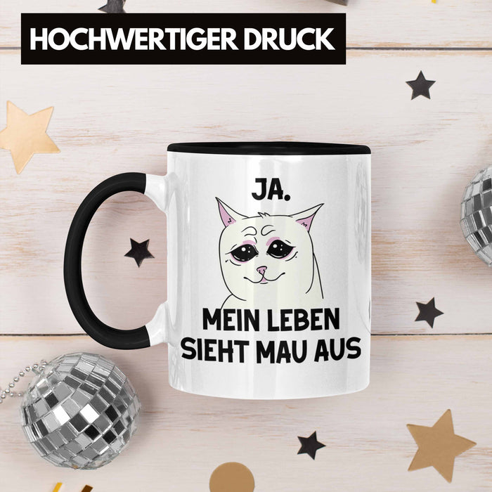 Dank Meme Tasse Katzen Besitzer Wortspiel Ja Mein Leben Sieht Mau Aus Traurige Katze Geschenkidee Schwarz Trendation