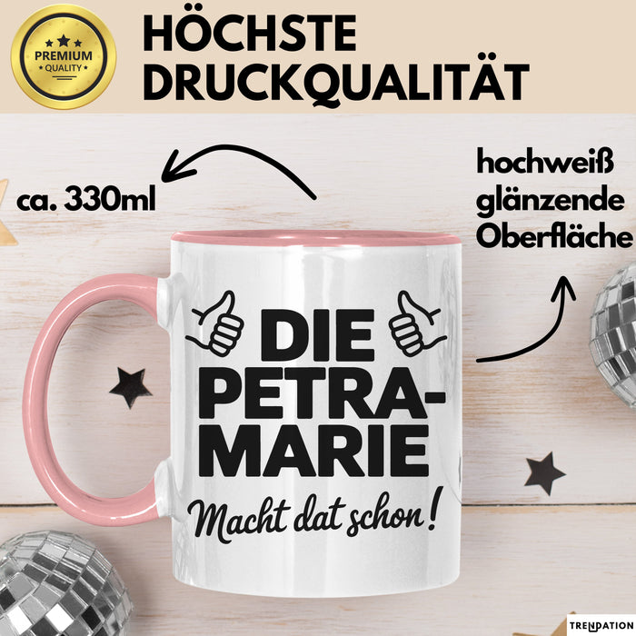Petra-Marie Tasse Geschenk Die Petra-Marie Macht Dat Schon Geschenkidee Becher mit Name Rosa Trendation