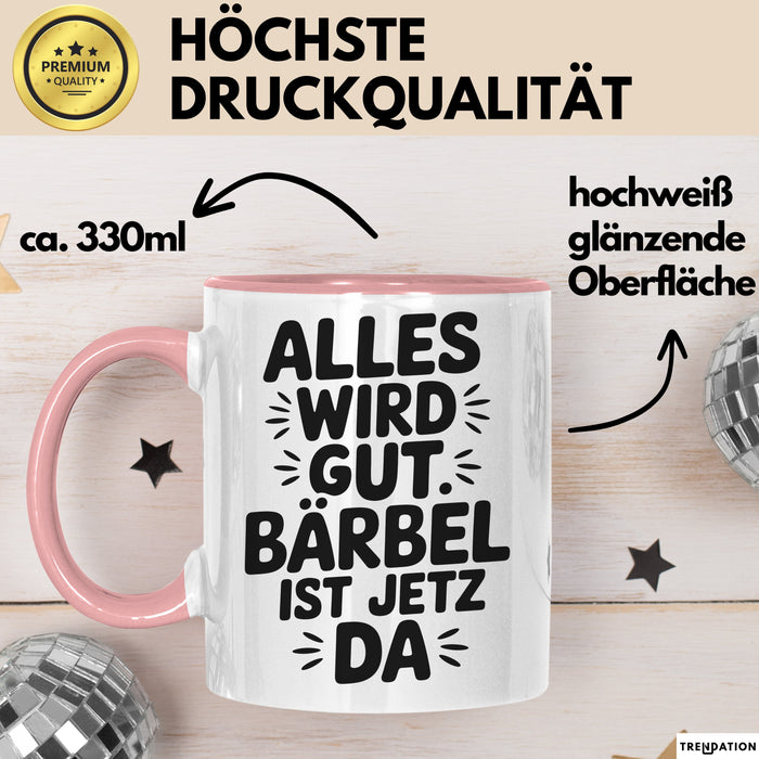 Bärbel Tasse Geschenk Alles Ist Gut Bärbel Ist Jetz Da Geschenkidee Becher mit Name Rosa Trendation