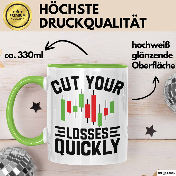 Aktienhändler Tasse Geschenk Cut Your Losses Quickly Geschenkidee Trader Börse Grün Trendation