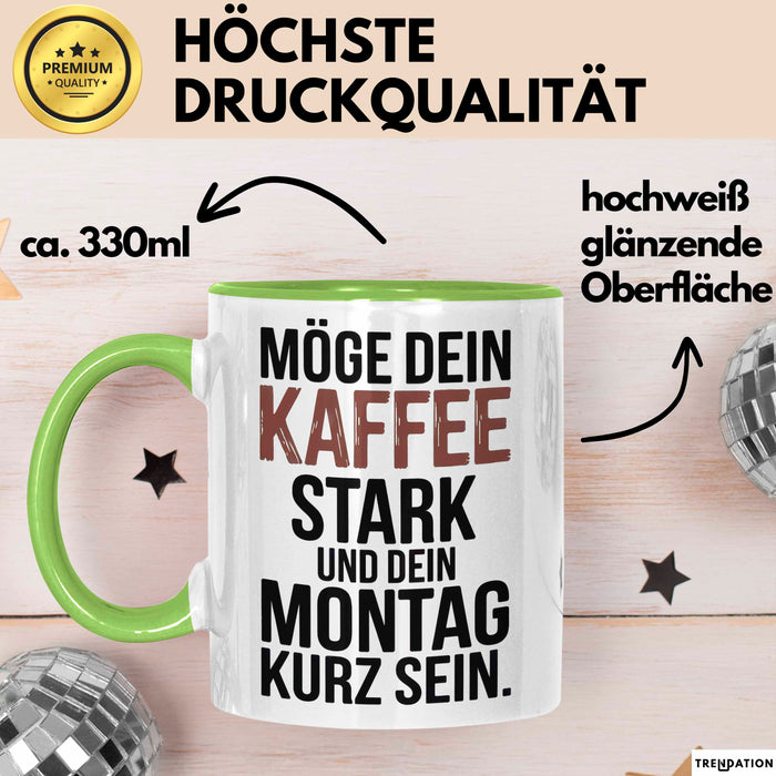 Kaffeeliebhaber Tasse Geschenk Lustige Geschenkidee Spruch Möge Dein Kaffee Stark Und Dein Montag Kurz Sein Grün Trendation