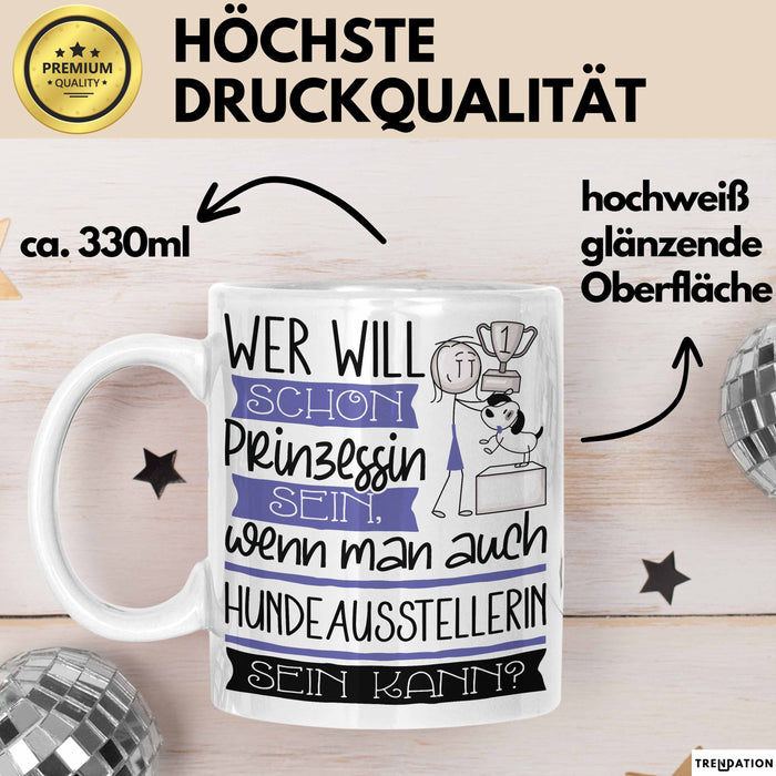 Hundeausstellerin Tasse Geschenk Spruch Wer Will Schon Prinzessin Sein Wenn Man Auch Hundeausstellerin Sein Kann Weiß Trendation