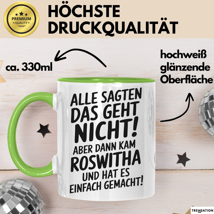 Roswitha Tasse Geschenk Alle Sagten Das Geht Nicht Aber Dann Kam Roswitha Und Hat Es Einfach Gemacht Geschenkidee Becher mit Name Grün Trendation