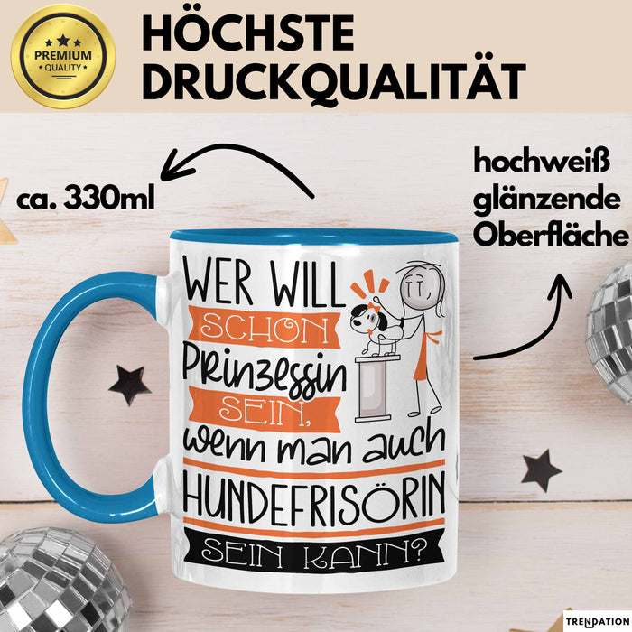 Hundefrisörin Tasse Geschenk Spruch Wer Will Schon Prinzessin Sein Wenn Man Auch Hundefrisörin Sein Kann Blau Trendation